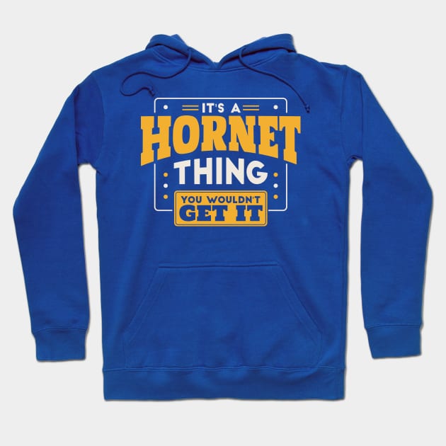 It's a Hornet Thing, You Wouldn't Get It // School Spirit Hoodie by SLAG_Creative